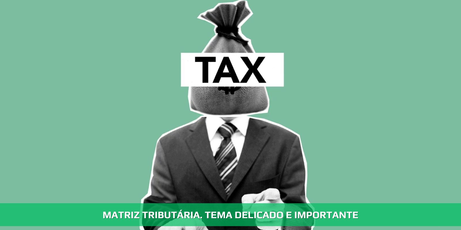 MATRIZ TRIBUTÁRIA. EM BUSCA DA MELHOR OPÇÃO